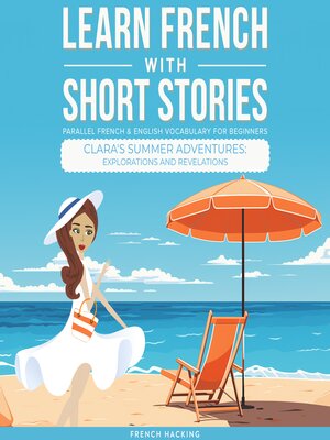 cover image of Learn French With Short Stories--Parallel French & English Vocabulary for Beginners. Clara's Summer Adventures